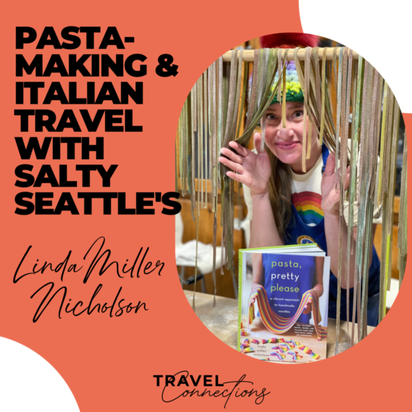 Colorful Pasta-Making &  Italian Travel with Salty Seattle’s Linda Miller Nicholson